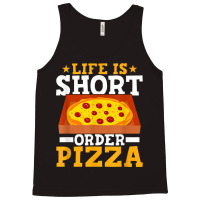 Life Is Short Order Pizza Funny Pizza Themed Party T Shirt Tank Top | Artistshot