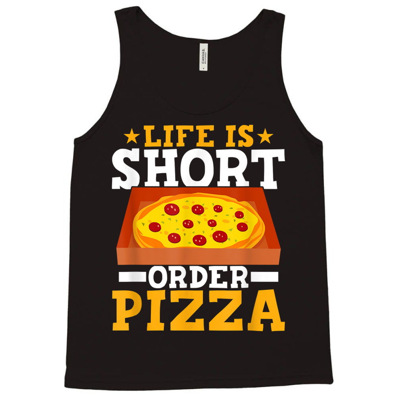 Life Is Short Order Pizza Funny Pizza Themed Party T Shirt Tank Top | Artistshot