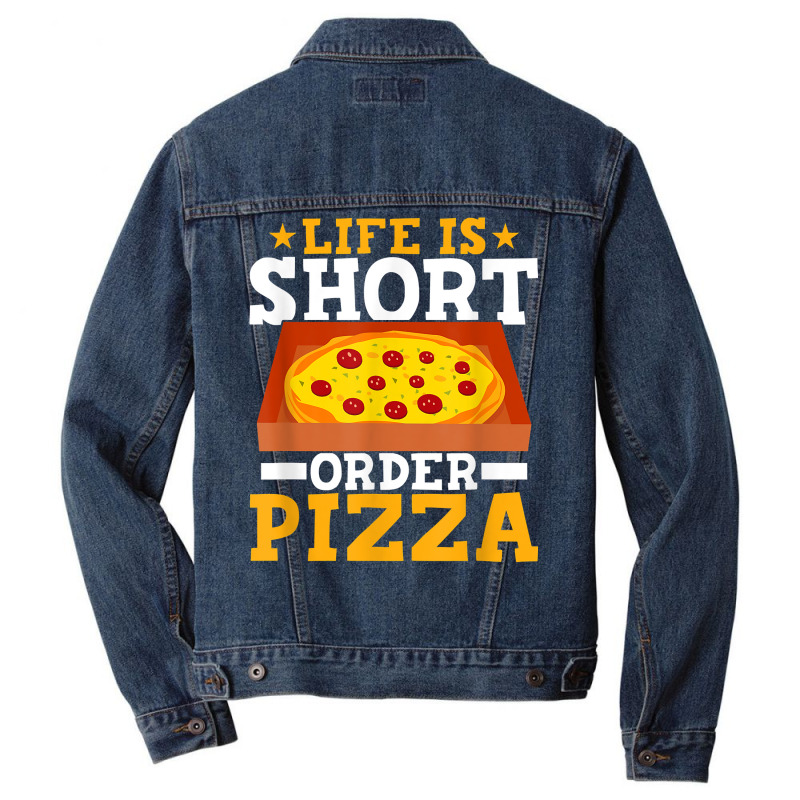 Life Is Short Order Pizza Funny Pizza Themed Party T Shirt Men Denim Jacket | Artistshot