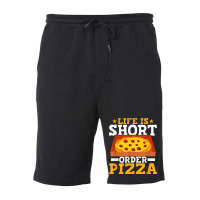 Life Is Short Order Pizza Funny Pizza Themed Party T Shirt Fleece Short | Artistshot