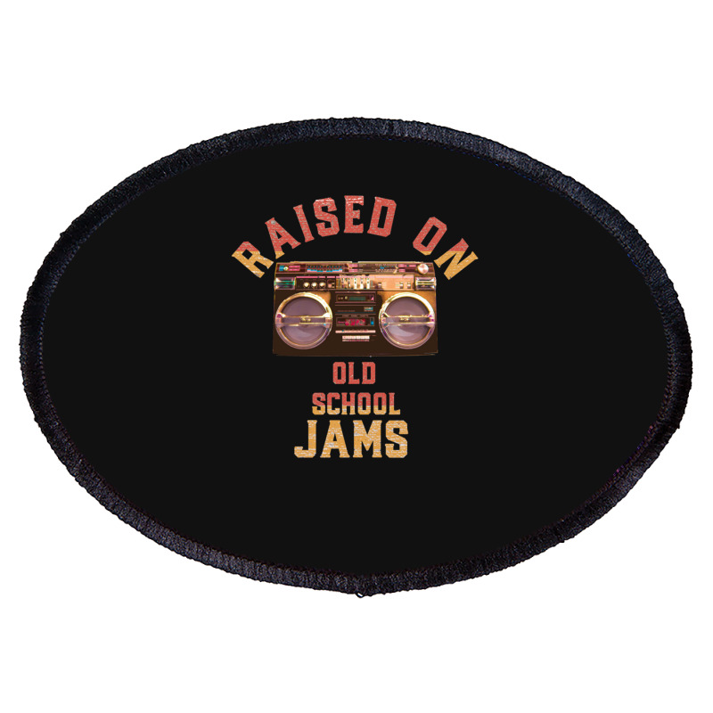 Raised On Old School Jams Old School Hiphop R&b Classic Oval Patch | Artistshot