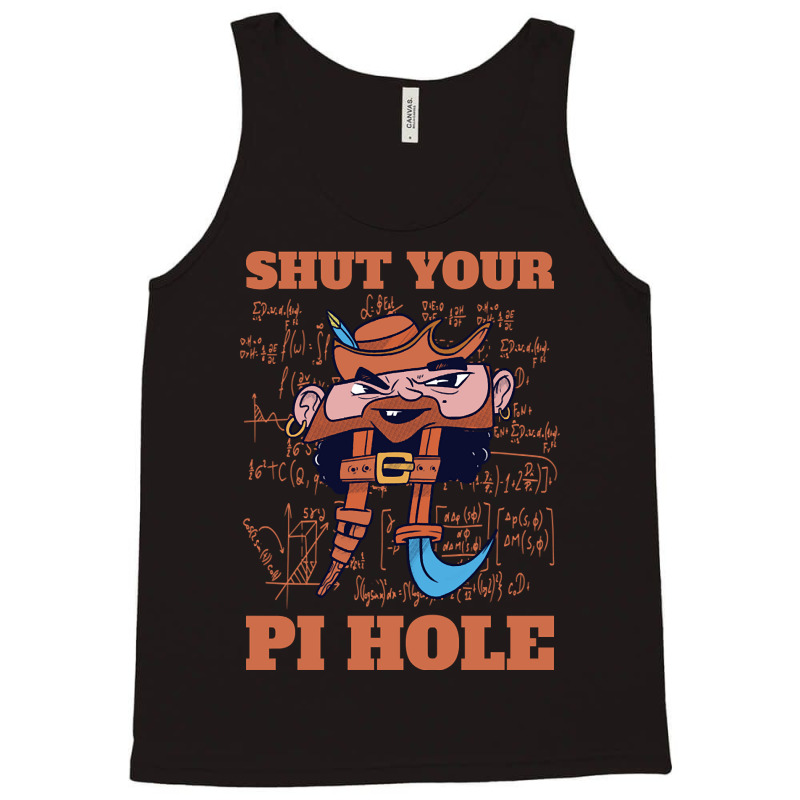 Limited Edition Shut Your Pi Hole Funny Pi Day Gift Tank Top by Jankonen637 | Artistshot