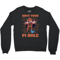 Limited Edition Shut Your Pi Hole Funny Pi Day Gift Crewneck Sweatshirt | Artistshot