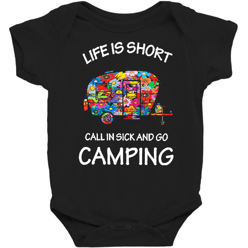 Camping T  Shirt Life Is Short Call In Sick And Go Camping T  Shirt Baby Bodysuit | Artistshot