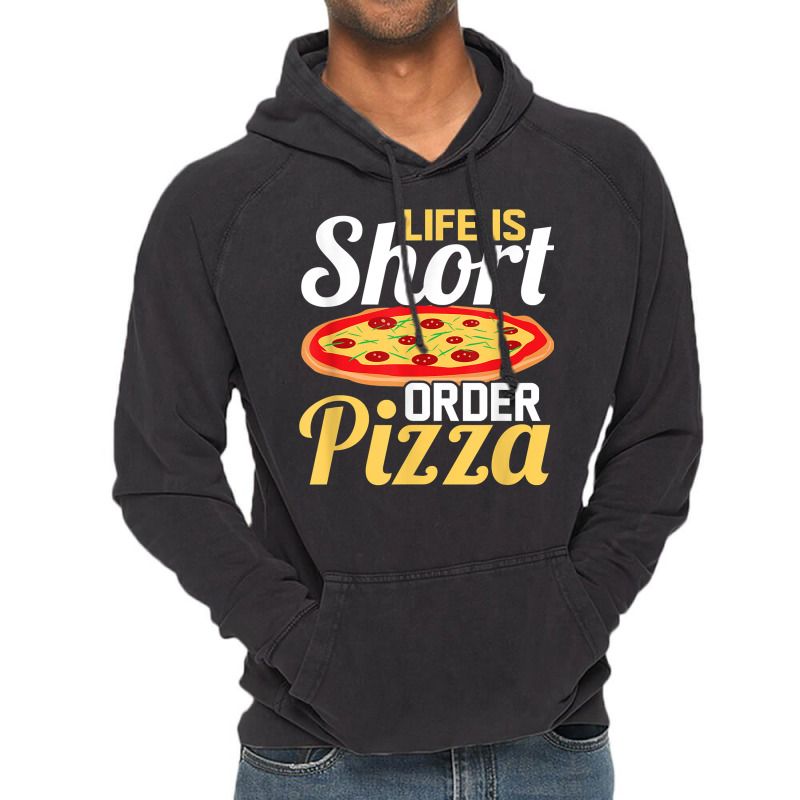 Life Is Short Order Pizza Pizza Lover Themed Party T Shirt Vintage Hoodie | Artistshot