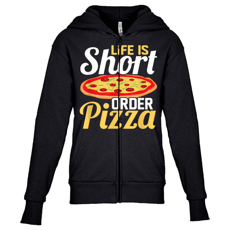 Life Is Short Order Pizza Pizza Lover Themed Party T Shirt Youth Zipper Hoodie | Artistshot