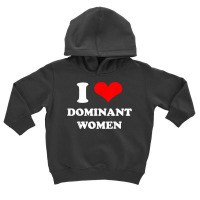 I Love Dominant Women T Shirt Toddler Hoodie | Artistshot