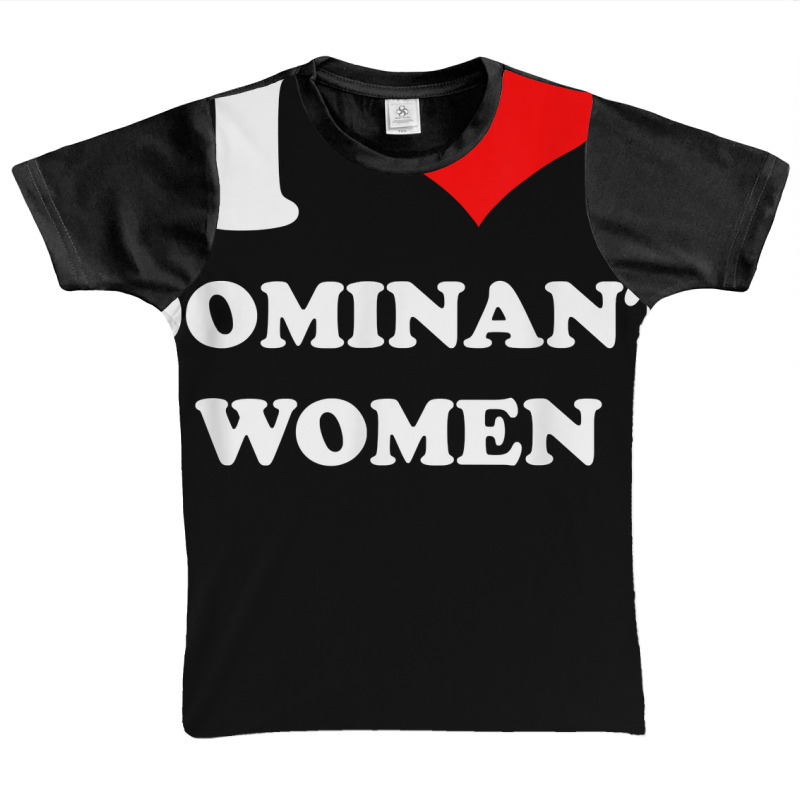 I Love Dominant Women T Shirt Graphic Youth T-shirt by darrene68stu | Artistshot