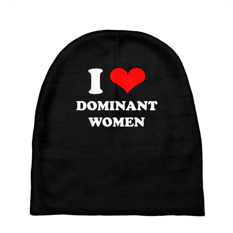 I Love Dominant Women T Shirt Baby Beanies by darrene68stu | Artistshot