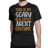 Trending This Is My Scary Real Estate Agent Costume Classic T-shirt | Artistshot