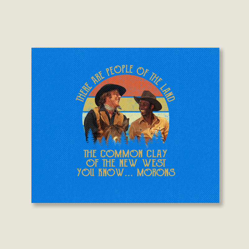 Blazing Saddles These Are People Of The Land The Common Clay Of The Ne Landscape Canvas Print | Artistshot