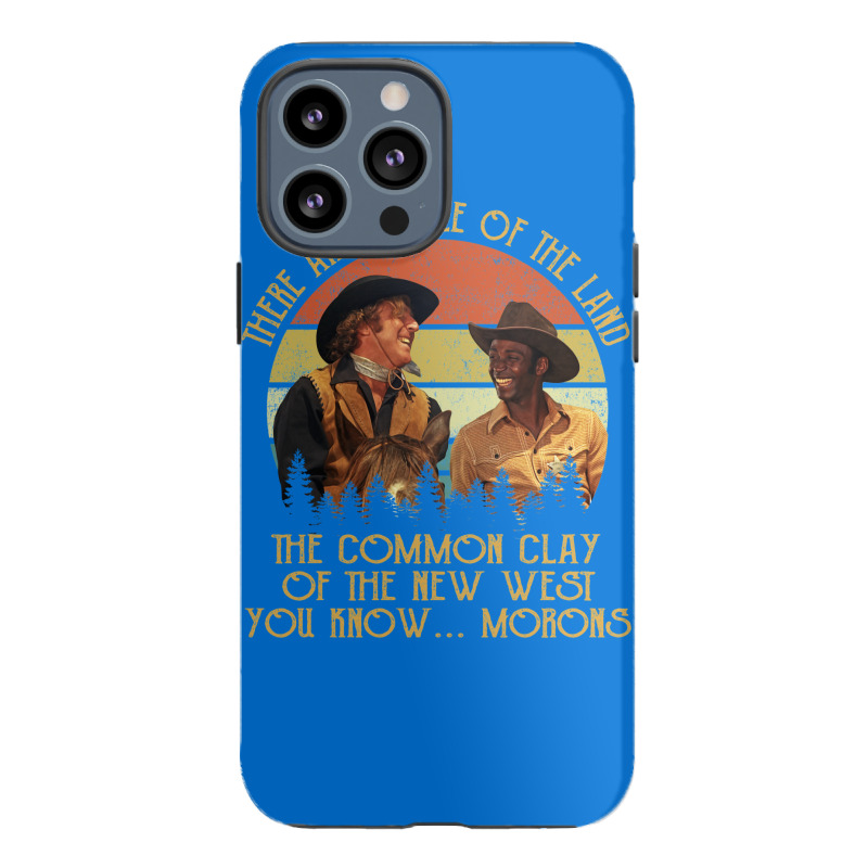 Blazing Saddles These Are People Of The Land The Common Clay Of The Ne Iphone 13 Pro Max Case | Artistshot