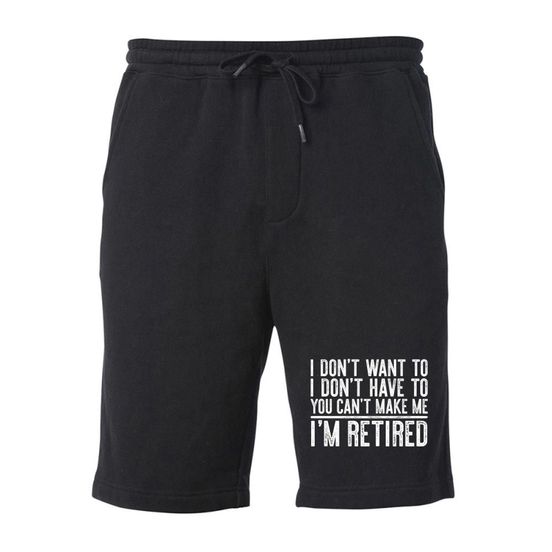 Limited Edition I Don't Want To Have You Can't Make Me I'm Retired Fleece Short by femalesbaubles | Artistshot