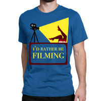 Id Rather Be Filming Movie Director Film Maker Print Classic  Girl Cut Classic T-shirt | Artistshot