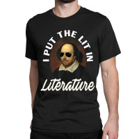 Trending I Put The Lit In Literature -retro Funny Shakespeare Classic T-shirt | Artistshot