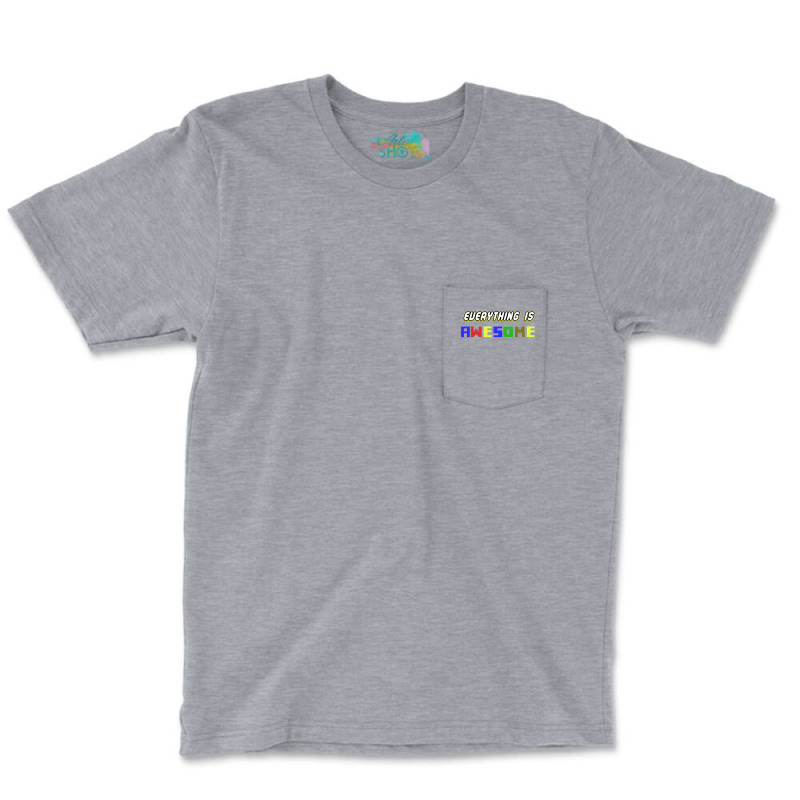 Everything Is Awesome! Pocket T-Shirt by qaisypinon | Artistshot