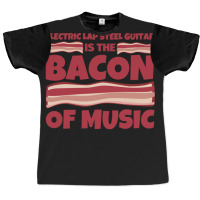 Electric Lap Steel Guitar Gifts  Bacon Of Music Graphic T-shirt | Artistshot