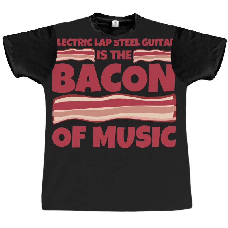 Electric Lap Steel Guitar Gifts  Bacon Of Music Graphic T-shirt | Artistshot