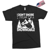 I Dont Snore T  Shirt I Don' T Snore I Dream I' M A Snowmobile T  Shir Exclusive T-shirt | Artistshot