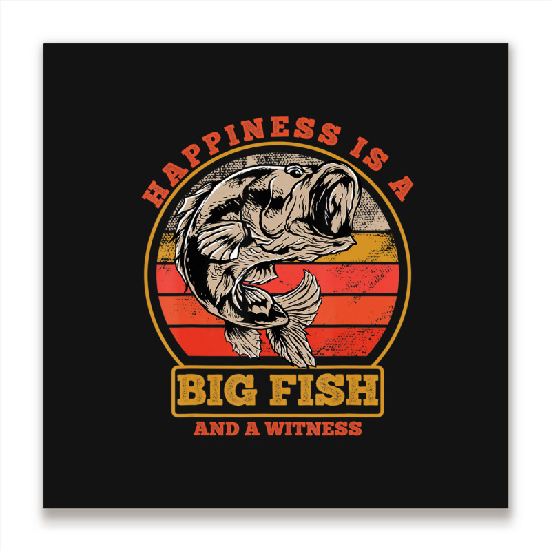 Hot Trend Retro Vintage Happiness Is A Big Fish And A Witness Fishing Metal Print Square | Artistshot