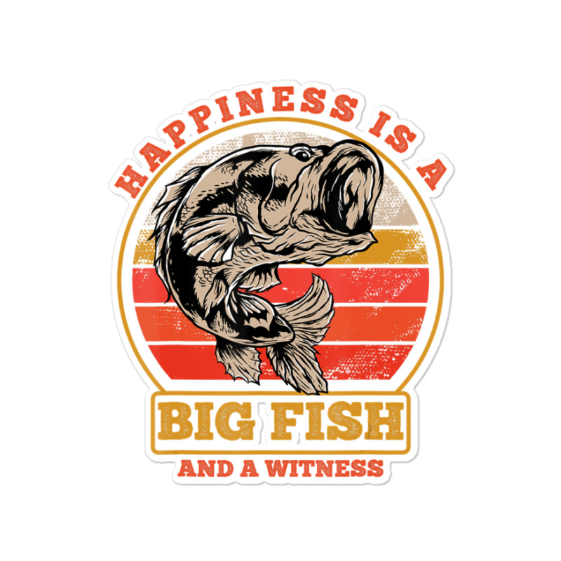 Hot Trend Retro Vintage Happiness Is A Big Fish And A Witness Fishing Sticker | Artistshot