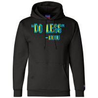 Forgetting Sarah Marshal Quote   Do Less   Kunu Champion Hoodie | Artistshot