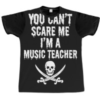 You Can't Scare Me I'm A Music Teacher - Funny Halloween Teacher Costu Graphic T-shirt | Artistshot