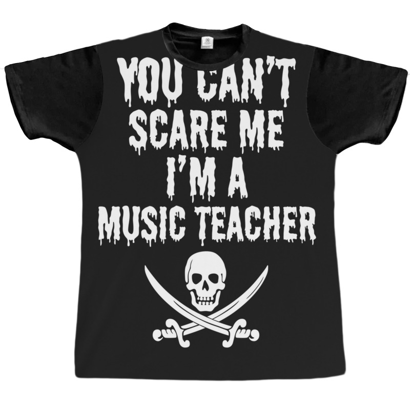 You Can't Scare Me I'm A Music Teacher - Funny Halloween Teacher Costu Graphic T-shirt | Artistshot