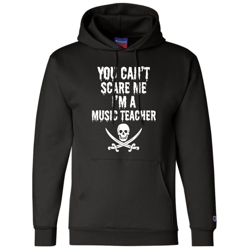 You Can't Scare Me I'm A Music Teacher - Funny Halloween Teacher Costu Champion Hoodie | Artistshot