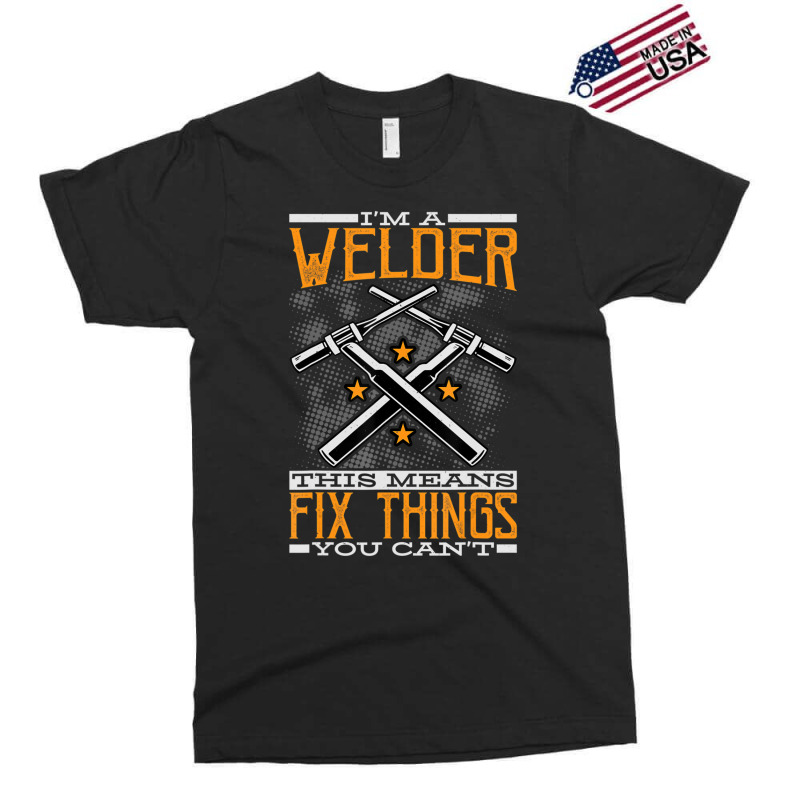 Limited Edition I'm A Welder This Means I Fix Things You Can't Fun Wel Exclusive T-shirt | Artistshot