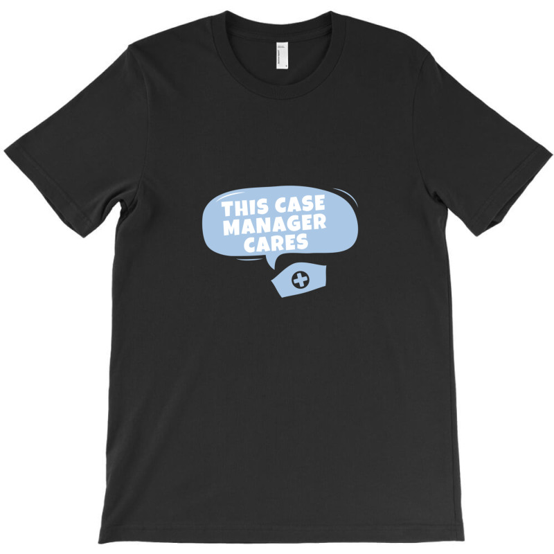 Case Managers Care! T-shirt | Artistshot