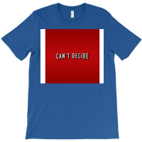 Canx27t Decide Poster Trending T-shirt | Artistshot