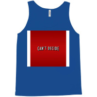 Canx27t Decide Poster Trending Tank Top | Artistshot