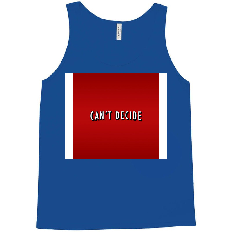 Canx27t Decide Poster Trending Tank Top | Artistshot