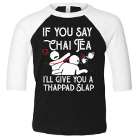 Hot Trend If You Say Chai Tea, I Will Give You A Thappad Slap, Chai Toddler 3/4 Sleeve Tee | Artistshot