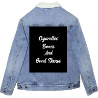 Cigarettes Beers And Good Shows Poster Gift Unisex Sherpa-lined Denim Jacket | Artistshot