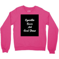 Cigarettes Beers And Good Shows Poster Gift Crewneck Sweatshirt | Artistshot