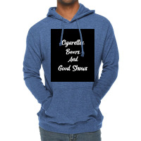 Cigarettes Beers And Good Shows Poster Gift Lightweight Hoodie | Artistshot