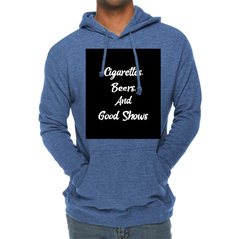 Cigarettes Beers And Good Shows Poster Gift Lightweight Hoodie | Artistshot