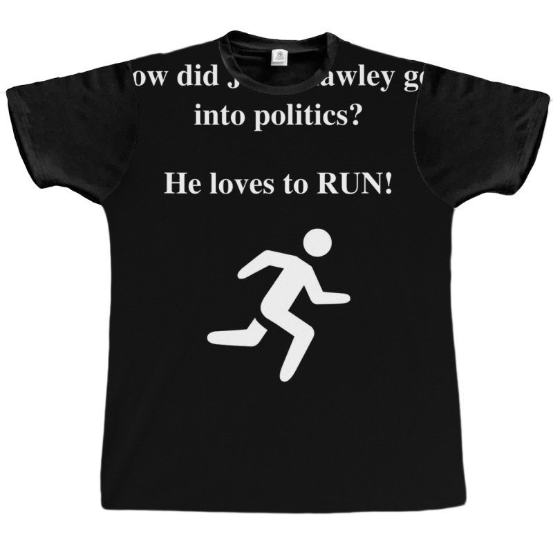 How Did Josh Hawley Get Into Politics? He Loves To Run! Graphic T-shirt by plavouryu5 | Artistshot