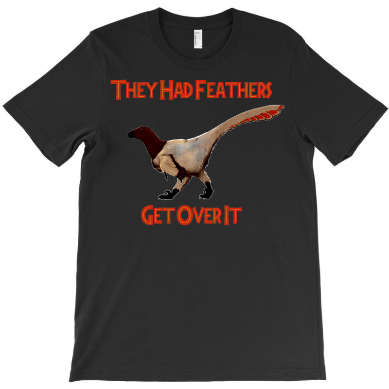 Feathers   Get Over It T-Shirt by lingdasilviox | Artistshot