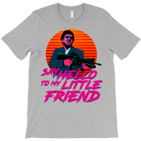 Say Hello To My Little Friend T-shirt | Artistshot