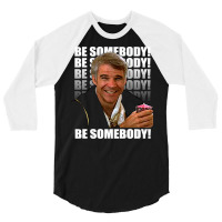 Be Somebody! T Shirt 3/4 Sleeve Shirt | Artistshot