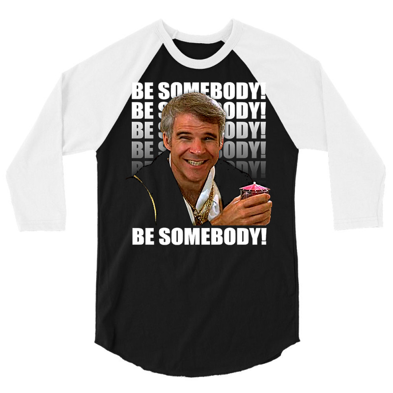 Be Somebody! T Shirt 3/4 Sleeve Shirt by juncajfaldux | Artistshot