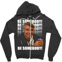 Be Somebody! T Shirt Zipper Hoodie | Artistshot