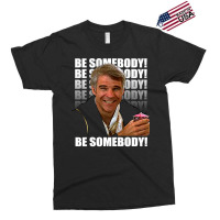 Be Somebody! T Shirt Exclusive T-shirt | Artistshot