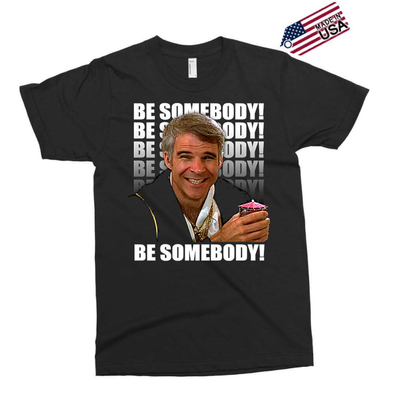 Be Somebody! T Shirt Exclusive T-shirt by juncajfaldux | Artistshot