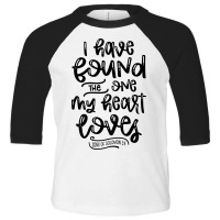 I Have Found The One My Heart Loves, Song Of Solomon 3:4 Toddler 3/4 Sleeve Tee | Artistshot