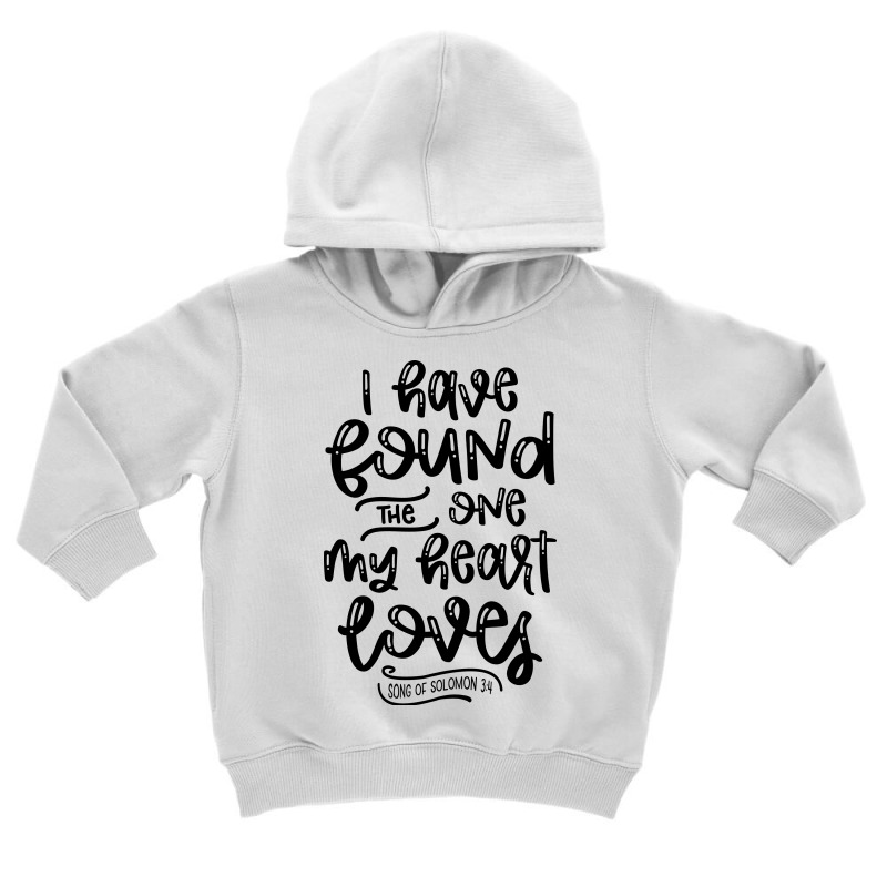 I Have Found The One My Heart Loves, Song Of Solomon 3:4 Toddler Hoodie | Artistshot