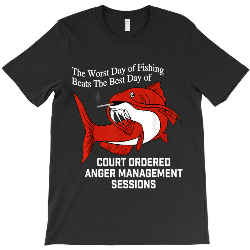 Trending The Worst Day Of Fishing Beats The Best Day Of Court Ordered T-shirt | Artistshot